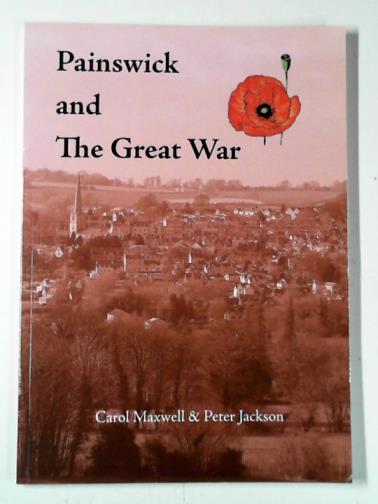MAXWELL, Carol & JACKSON, Peter - Painswick and the Great War