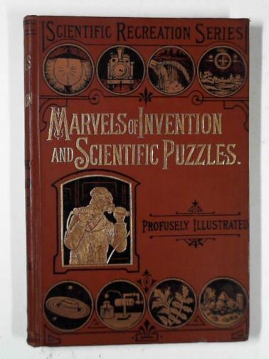  - Marvels of invention and scientific puzzles