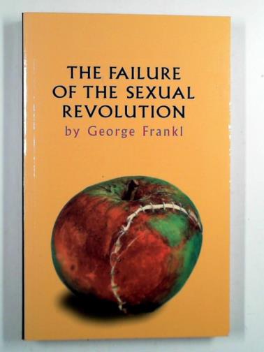 FRANKL, George - The failure of the sexual revolution