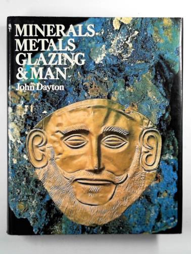 DAYTON, John - Minerals, metals, glazing and man