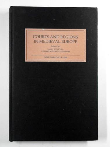 REES JONES, Sarah & others (eds) - Courts and regions in medieval Europe