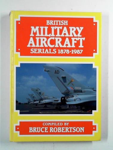 ROBERTSON, Bruce - British military aircraft serials: 1878-1987