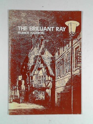 HAVERON, Francis - The brilliant ray: or how the electric light was brought to Godalming in 1881