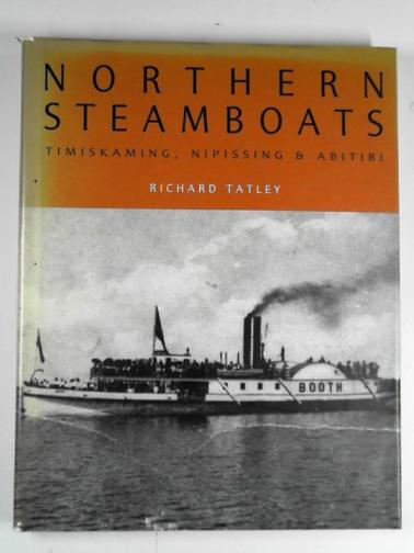 TATLEY, Richard - Northern steamboats: Timiskaming, Nipissing & Abitibi