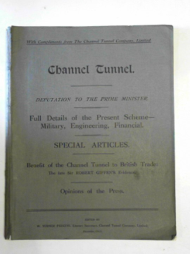 PERKINS, W. Turner (ed) - Channel Tunnel: Deputation to the Prime Minister: full details of the present scheme - military, engineering, financial