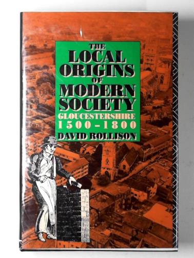 ROLLISON, David - The local origins of modern society: Gloucestershire 1500-1800