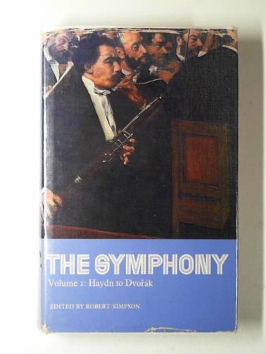 SIMPSON, Robert (editor) - The symphony: volume one: Haydn to Dvorak
