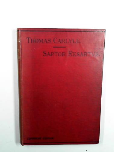 CARLYLE, Thomas - Sartor Resartus: the life and opinions of Herr Teufelsdrockh, in three books