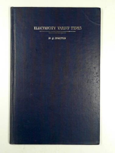 BOLTON, D. J. - Electricity tariff types: a short account of the chief patterns in use in Great Britain, with examples, recommendations and glossary