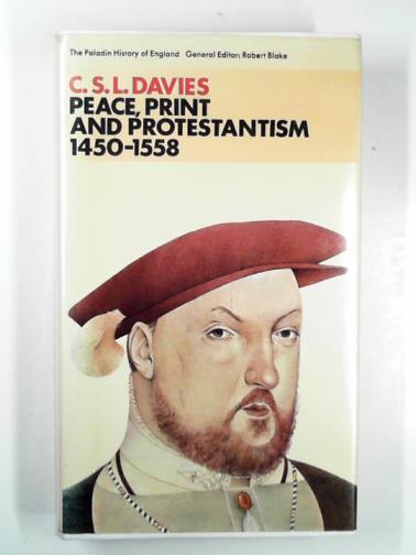 DAVIES, C.S.L. - Peace, print and protestantism, 1450-1558 (Paladin History of England series)