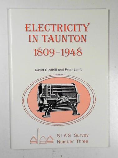 GLEDHILL, David & LAMB, Peter - Electricity in Taunton 1809-1948