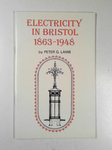 LAMB, Peter - Electricity in Bristol, 1863-1948