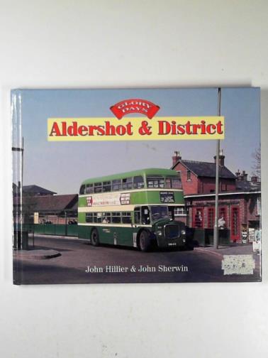 HILLIER, John & SHERWIN, John - Glory days: Aldershot & District