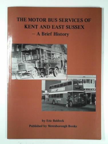 BALDOCK, Eric - The motor bus services of Kent and East Sussex - a brief history