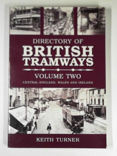 TURNER, Keith - Directory of British tramways, Vol. 2: Central England, Wales and Ireland