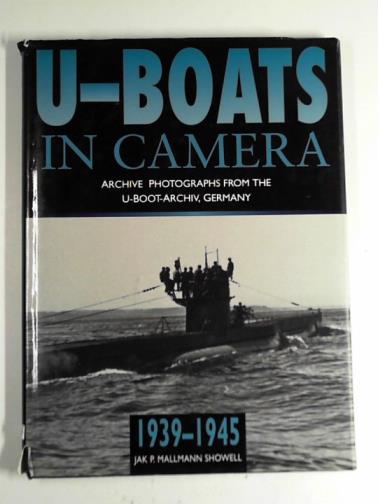 SHOWELL, Jak P. Mallmann - U-boats in camera: 1939-45