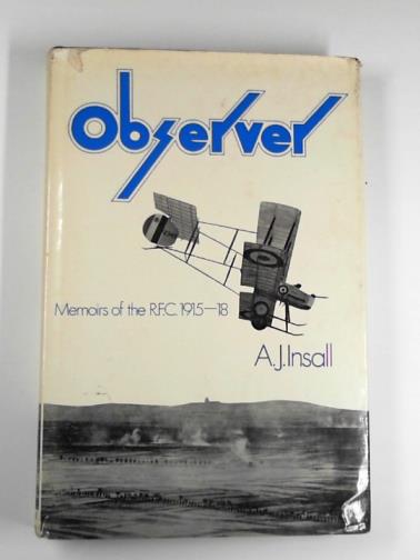 INSALL, A.J. - Observer: memoirs of the R.F.C: 1915-18