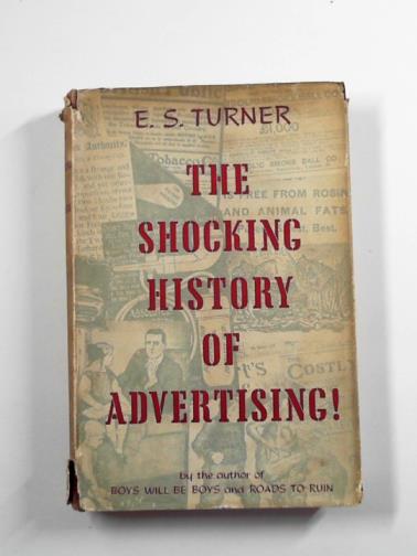 TURNER, E. S. - The shocking history of advertising!