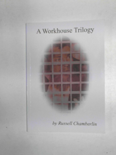 CHAMBERLIN, Russell - A workhouse trilogy