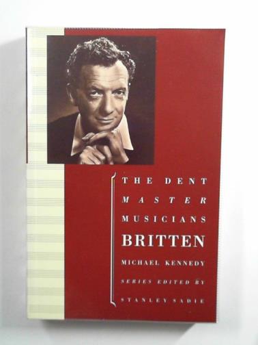 KENNEDY, Michael - Britten (Master Musician series)