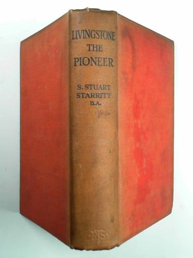 STARRITT, S. Stuart - Livingstone the Pioneer.