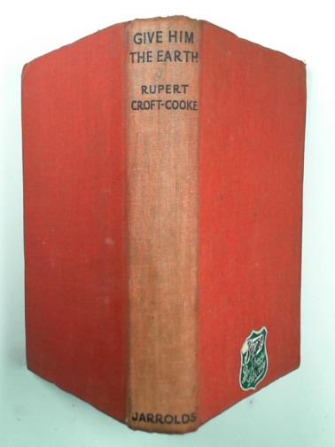 CROFT-COOKE, Rupert - Give him the earth