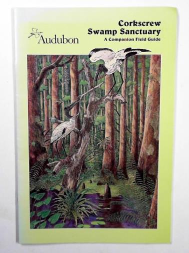 AUDUBON SOCIETY - Corkscrew Swamp Sanctuary: a companion field guide