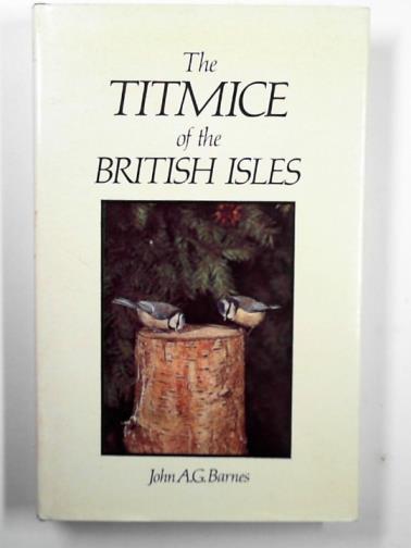 BARNES, John A.G. - The titmice of the British Isles