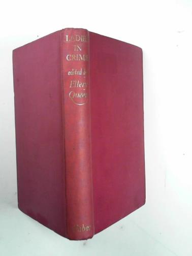 QUEEN, Ellery (editor) - Ladies in crime: a collection of detective stories by English and American writers