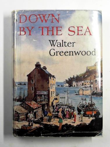 GREENWOOD, Walter - Down by the sea