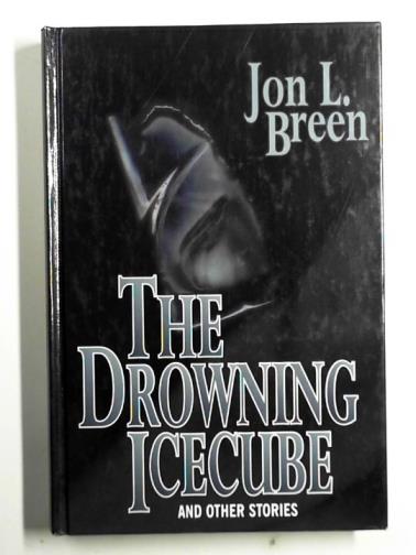 BREEN, Jon L. - The drowning ice cube and other stories