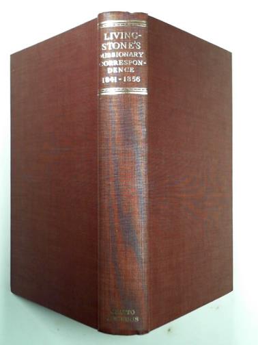 LIVINGSTONE, David - Livingstone's missionary correspondence, 1841-1856