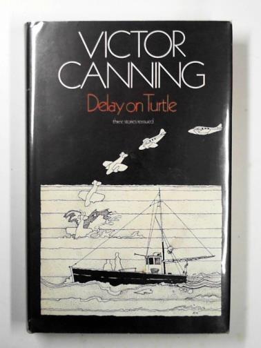 CANNING, Victor - Delay on turtle: and other stories