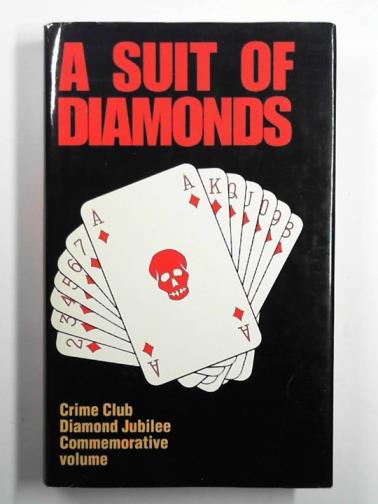 VARIOUS - A suit of diamonds: a commemorative volume of specially commissioned short stories, published to celebrate The Crime Club's Diamond Jubilee