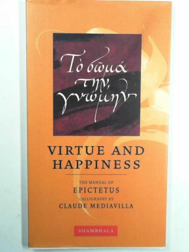 MEDIAVILLA, Claude - Virtue and happiness: the manual of Epictetus (Shambhala Calligraphy series)