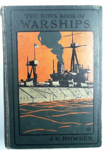 HOWDEN, J.R. - The boys' book of warships
