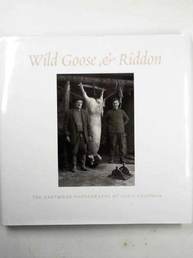 CHAPMAN, Chris - Wild Goose and Riddon: the Dartmoor photographs of Chris Chapman