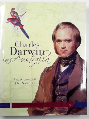 NICHOLAS, F.W & NICHOLAS, J.M - Charles Darwin in Australia