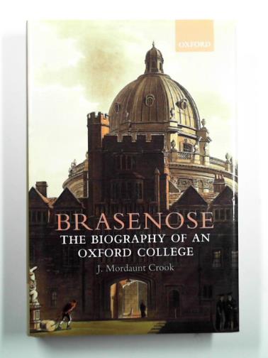 CROOK, J. Mordaunt - Brasenose: the biography of an Oxford college