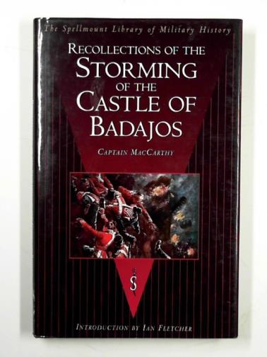 MacCARTHY (Captain) - Recollections of the storming of the castle of Badajos: by the Third Division, under the command of Lieut. Gen. Sir Thomas Picton G.C.B. on the 6th of April, 1812
