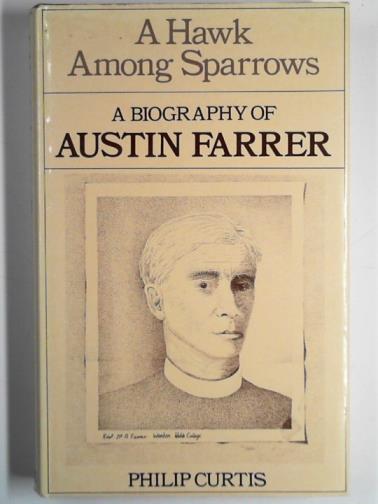 CURTIS, Philip - Hawk among sparrows: a biography of Austin Ferrer