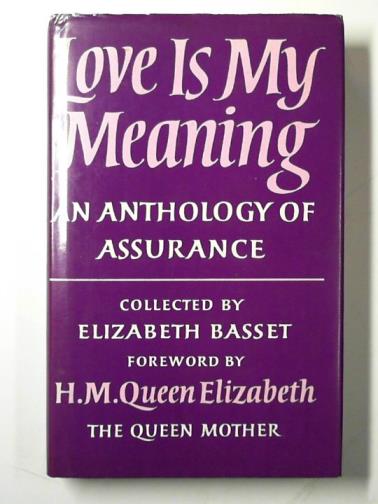 BASSET, Elizabeth (editor) - Love is my meaning: an anthology of assurance