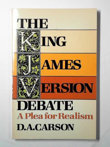 CARSON, D. A. - King James Version debate: a plea for realism