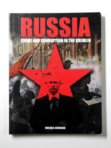 KERRIGAN, Michael - Russia: crime and corruption in the Kremlin