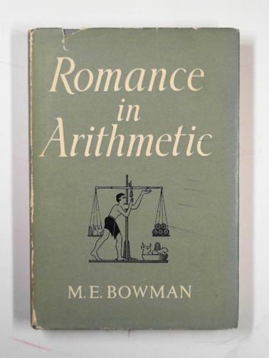 BOWMAN, Margaret E. - Romance in arithmetic: a history of our currency, weights and measures and calendar