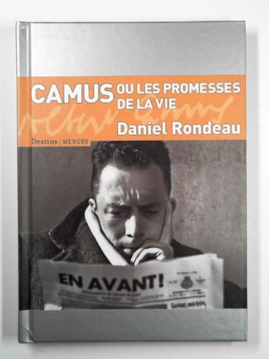 RONDEAU, Daniel - Camus: ou les promesses de la vie