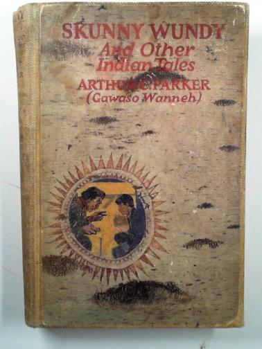 PARKER, Arthur C. (Gawaso Wanneh) - Skunny Wundy and other Indian tales,