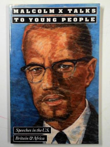 X, Malcolm - Malcolm X talks to young people - speeches in the United States, Britain and Africa