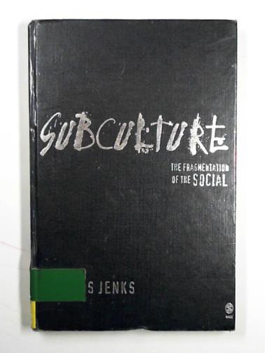JENKS, Chris - Subculture: the fragmentation of the social