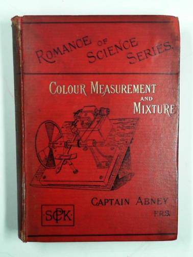 ABNEY, W. de W. - Colour measurement and mixture: with numerous illustrations